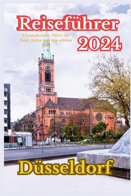 D?seldorf Reisef?rer 2024: Ein umfassender F?rer zur Stadt, Kultur und dem sch?en Spiel (Paperback)