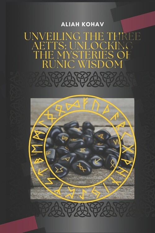 Unveiling the Three Aetts: Unlocking the Mysteries of Runic Wisdom (Paperback)