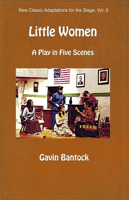 LITTLE WOMEN, A Play in Five Scenes: New Classic Adaptations for the Stage, Vol. 3 (Paperback)