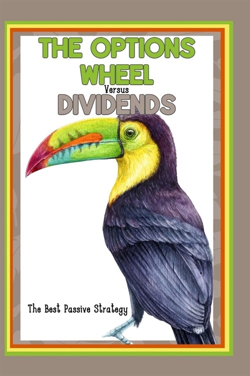 The Options Wheel vs. Dividends: The Best Passive Strategy (Paperback)