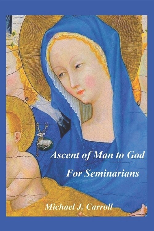 Ascent of Man to God: For Seminarians: The Three Stages of the Spiritual Life for Seminarians (Paperback)