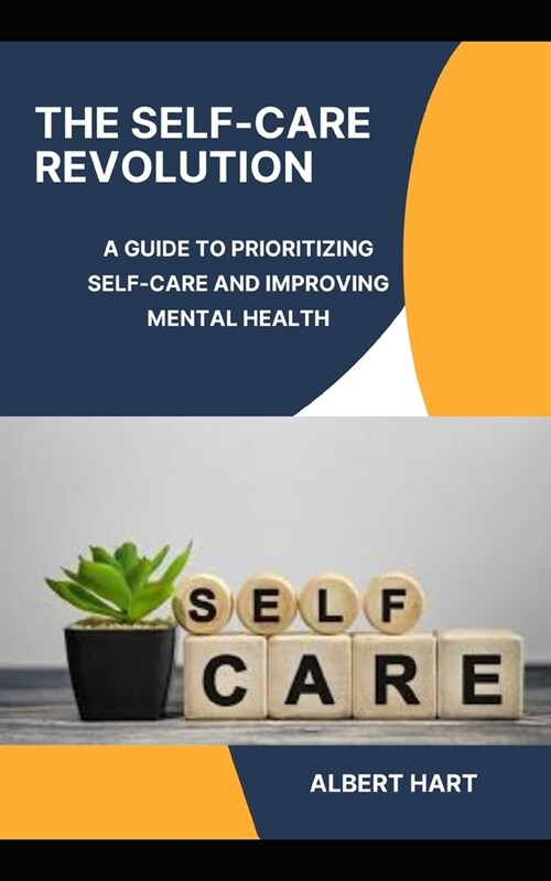 The Self-Care Revolution: A Guide to Prioritizing Self-Care and Improving Mental Health (Paperback)