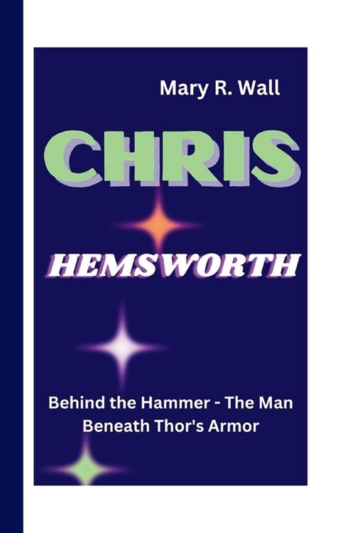 Chris Hemsworth: Behind the Hammer - The Man Beneath Thors Armor (Paperback)