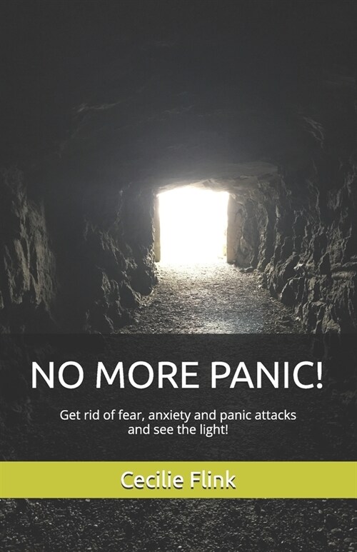 No More Panic!: Get rid of fear, anxiety and panic attacks and see the light! (Paperback)