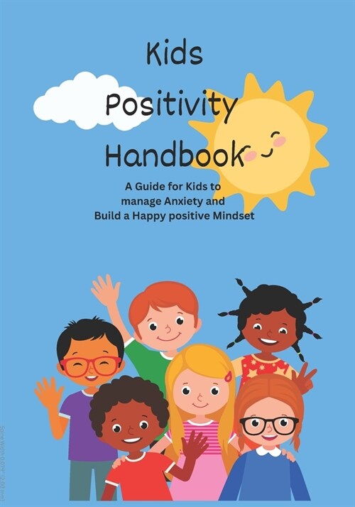 Kids Positivity Handbook: A Guide for Kids to Manage Anxiety and Build a Happy Positive Mindset (Paperback)