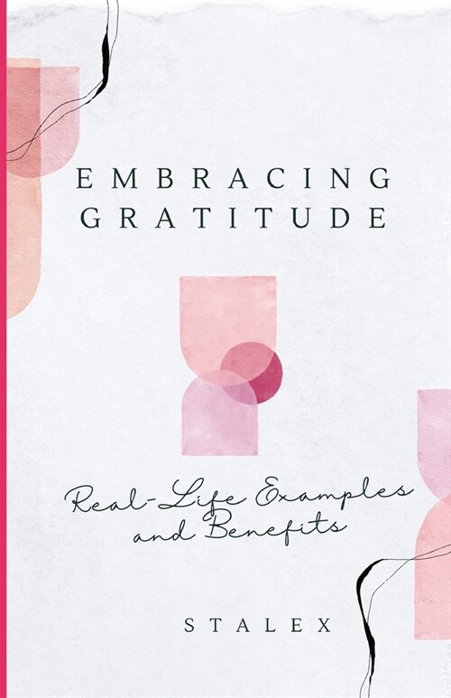Embracing Gratitude: Real-Life Examples and Benefits (Paperback)