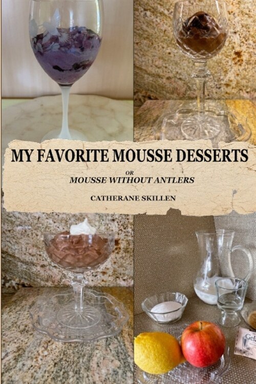 My Favorite Mousse Desserts: Mousse Without Antlers (Paperback)