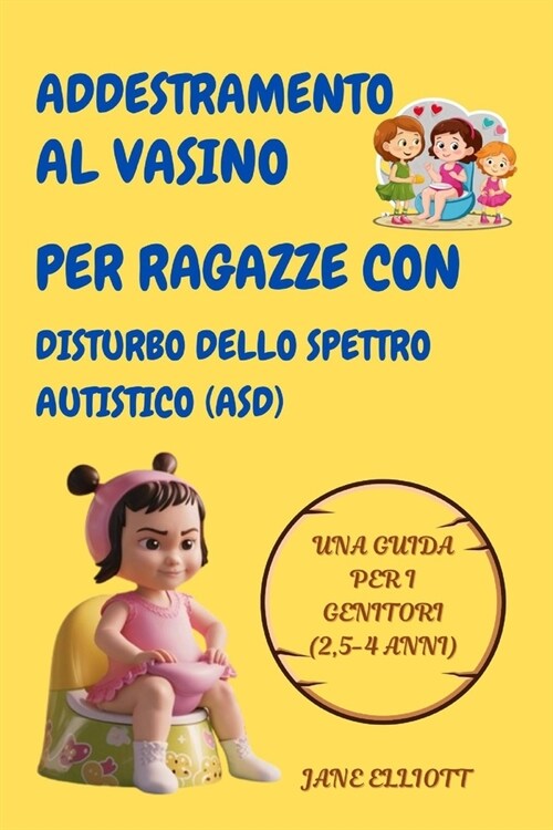 Addestramento al vasino per ragazze con disturbo dello spettro autistico (ASD): Una guida per i genitori (2,5-4 anni) (Paperback)