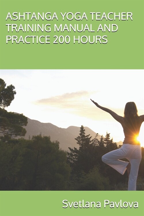 Ashtanga Yoga Teacher Training Manual and Practice 200 Hours (Paperback)