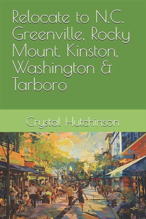 Relocate to N.C. Greenville, Rocky Mount, Kinston, Washington & Tarboro (Paperback)