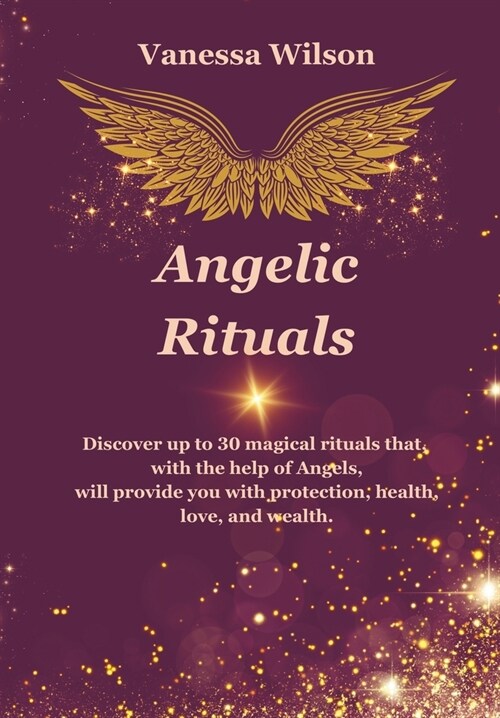 Angelic Rituals: Sacred Practices for Health, Love, Wealth, Fulfillment, and a Blessed Life (Paperback)