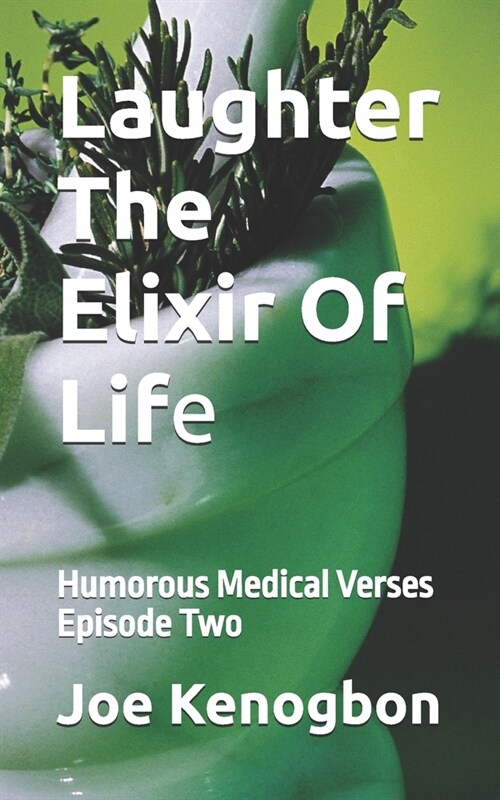 Laughter The Elixir Of Life: Humorous Medical Verses Episode Two (Paperback)