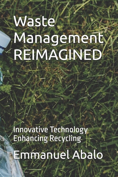 Waste Management REIMAGINED: Innovative Technology Enhancing Recycling (Paperback)