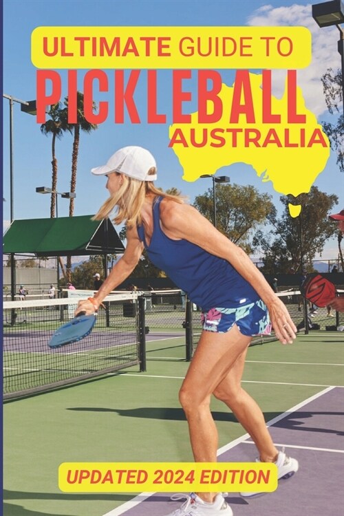 The Ultimate Guide To Pickleball Australia: Updated 2024 Edition (Paperback)