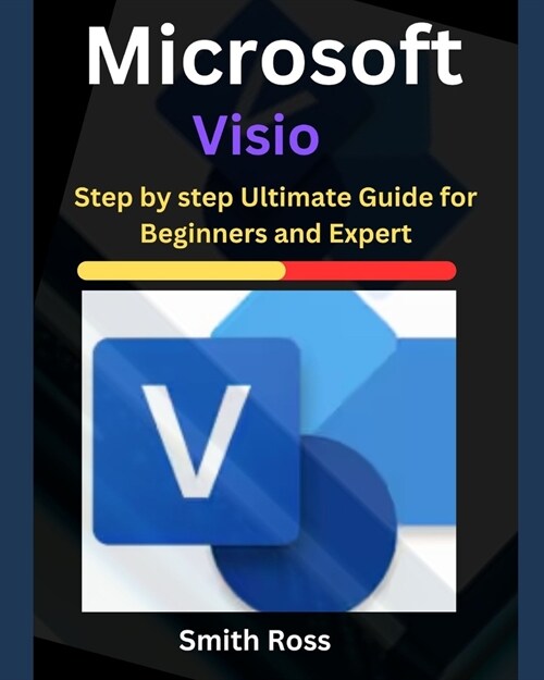 Microsoft Visio: Step by Step Ultimate Guide for Beginners and Expert (Paperback)