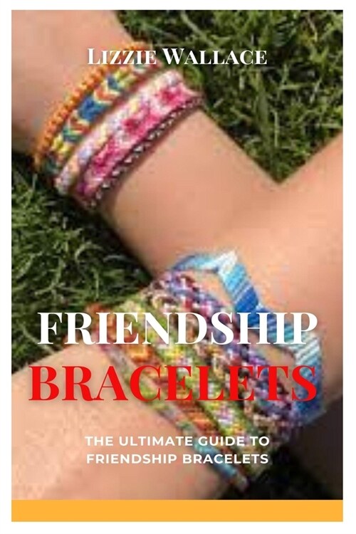 Friendship Bracelets: The Ultimate Guide to Friendship Bracelets (Paperback)