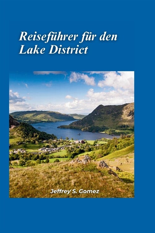 Der Lake District Reisef?rer 2024: Ein detaillierter Zeitplan, sehenswerte St?te und Outdoor-Erlebnisse (Paperback)