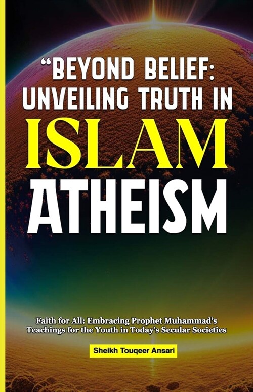 Beyond Belief Unveiling Truth in Islam: Atheism and Agnosticism (Paperback)