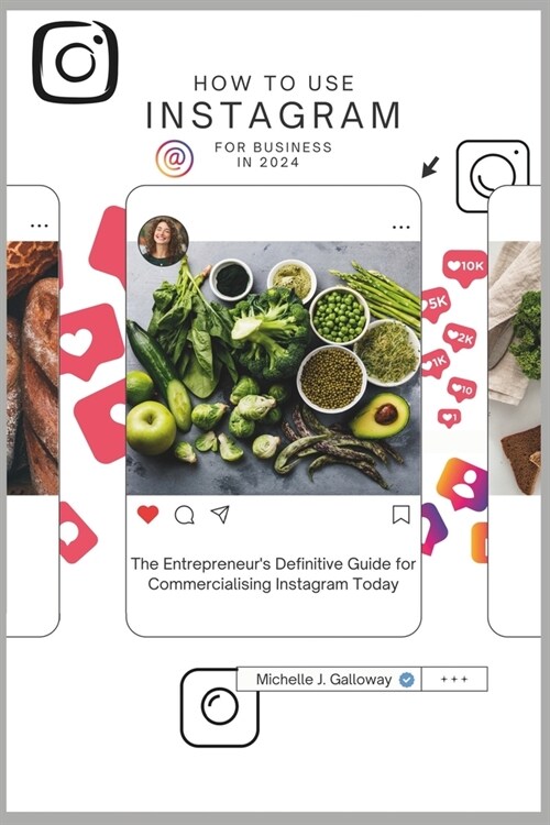 How to Use Instagram for Business in 2024: The Entrepreneurs Definitive Guide for Commercialising the Use of Instagram Today (Paperback)