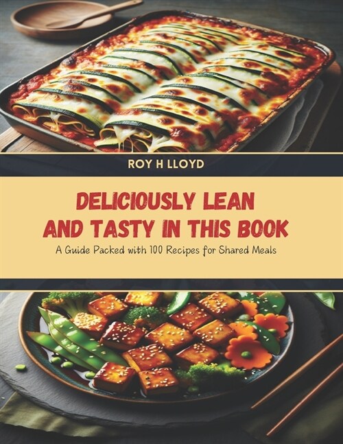 Deliciously Lean and Tasty in this Book: A Guide Packed with 100 Recipes for Shared Meals (Paperback)