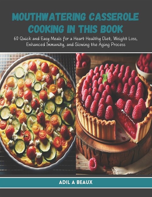 Mouthwatering Casserole Cooking in this Book: 60 Quick and Easy Meals for a Heart Healthy Diet, Weight Loss, Enhanced Immunity, and Slowing the Aging (Paperback)