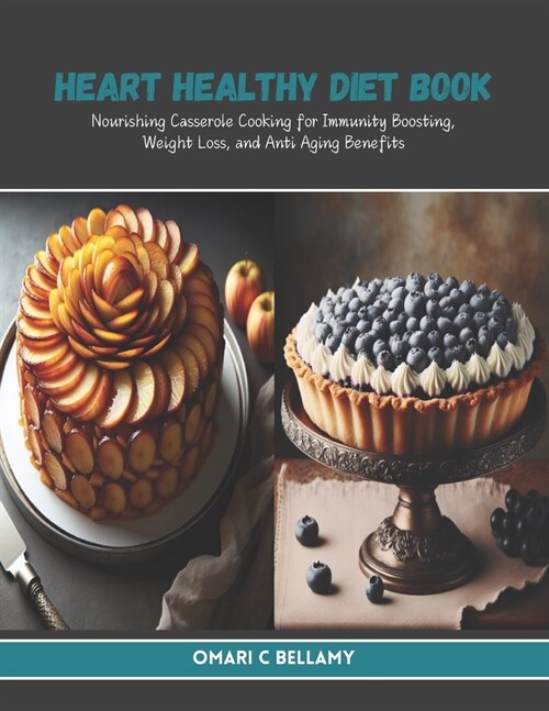 Heart Healthy Diet Book: Nourishing Casserole Cooking for Immunity Boosting, Weight Loss, and Anti Aging Benefits (Paperback)