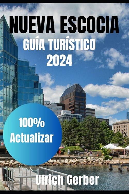 Una gu? para exploradores de NUEVA ESCOCIA 2024: Sum?gete en gemas ocultas, tesoros hist?icos y maravillas naturales, paisajes impresionantes y muc (Paperback)