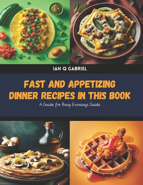 Fast and Appetizing Dinner Recipes in this Book: A Guide for Busy Evenings Guide (Paperback)