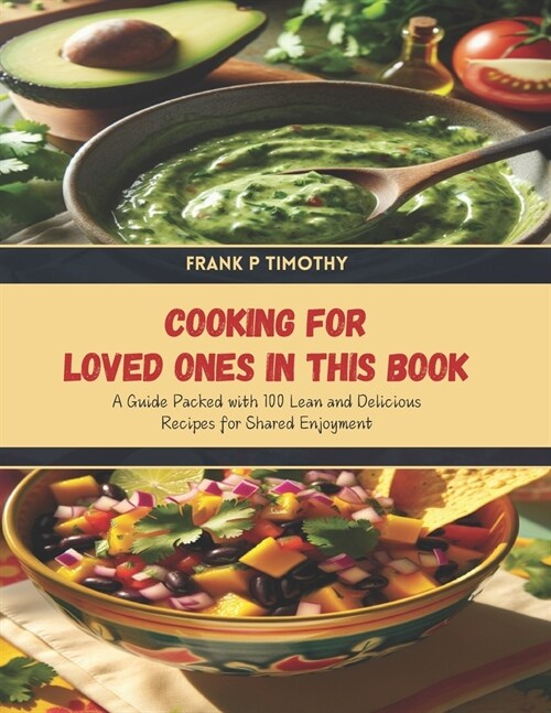 Cooking for Loved Ones in this Book: A Guide Packed with 100 Lean and Delicious Recipes for Shared Enjoyment (Paperback)