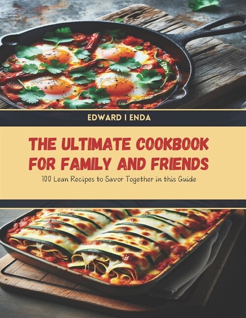 The Ultimate Cookbook for Family and Friends: 100 Lean Recipes to Savor Together in this Guide (Paperback)