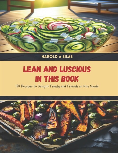 Lean and Luscious in this Book: 100 Recipes to Delight Family and Friends in this Guide (Paperback)