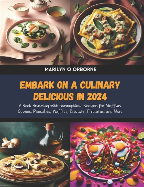 Embark on a Culinary Delicious in 2024: A Book Brimming with Scrumptious Recipes for Muffins, Scones, Pancakes, Waffles, Biscuits, Frittatas, and More (Paperback)