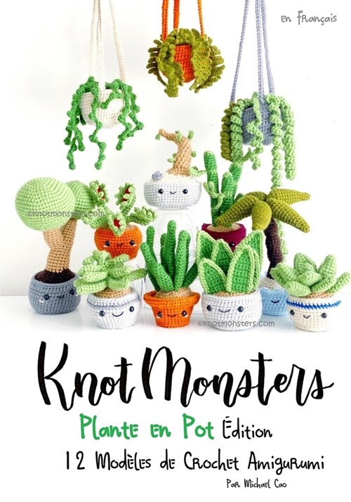 Knotmonsters: ?ition Plante en Pot: 12 Mod?es de Crochet Amigurumi (FRENCH/fran?is) (Paperback)