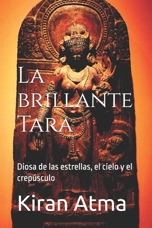 La brillante Tara: Diosa de las estrellas, el cielo y el crep?culo (Paperback)
