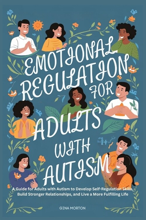 Emotional Regulation for Adults with Autism: A Guide for Adults with Autism to Develop Self-Regulation Skills, Build Stronger Relationships, and Live (Paperback)