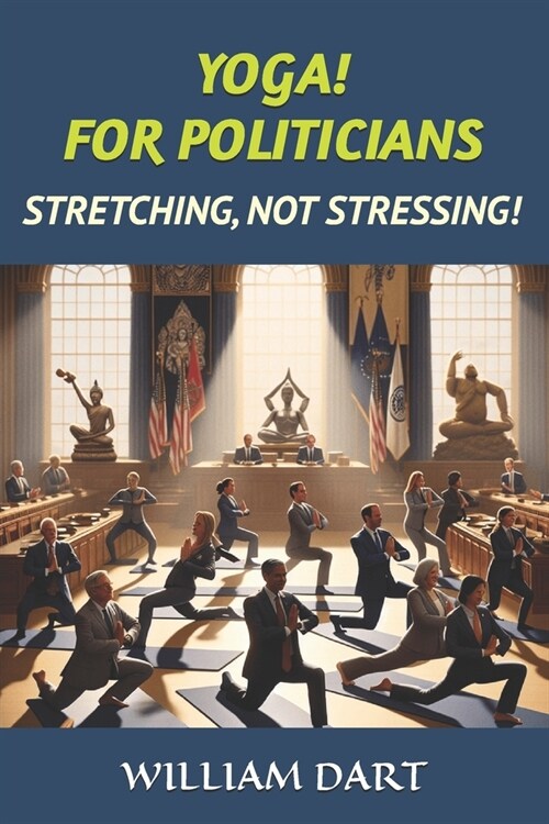 Yoga! for Politicians: Stretching, Not Stressing! (Paperback)