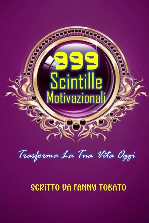 999 Scintille Motivazionali: Trasforma La Tua Vita Oggi (Paperback)