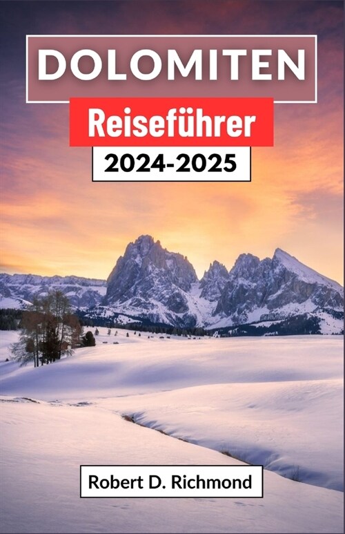 Dolomiten Reisef?rer 2024-2025: Eine umfassende Reise durch die gro? Symphonie der Natur und die kulturellen Wunder im Herzen der italienischen Alpe (Paperback)