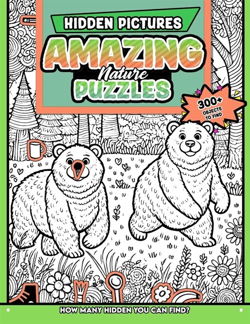 Amazing Nature Puzzles Hidden Pictures: 300+ objects to find can you find the hidden heart, egg, hat, slice of pie? (Paperback)
