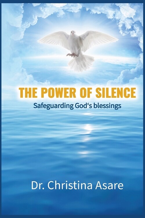 The Power of Silence: Safeguarding Gods Blessings (Paperback)