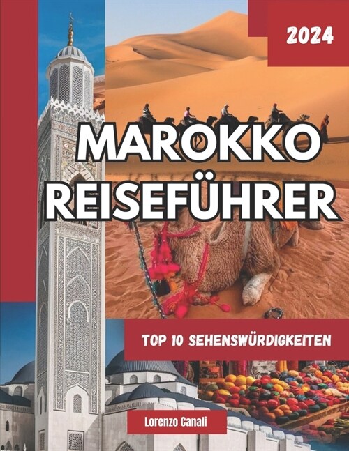 Marokko Reisef?rer 2024: Mit allem, was Sie vor dem Besuch wissen m?sen, versteckten Juwelen, Karten, Kamel-Trekking, Sicherheitstipps, Reiser (Paperback)