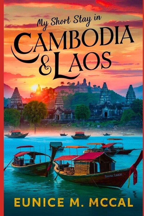 My Short Stay in Cambodia & Laos: A Complete Travelers Guide To The Best South-East Asia Has To Offer. All youll ever need for your journey to both (Paperback)