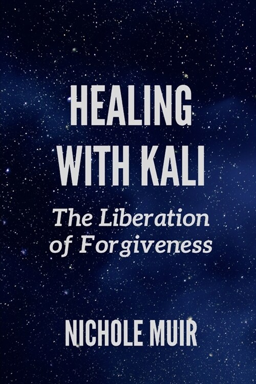 Healing with Kali: The Liberation of Forgiveness (Paperback)