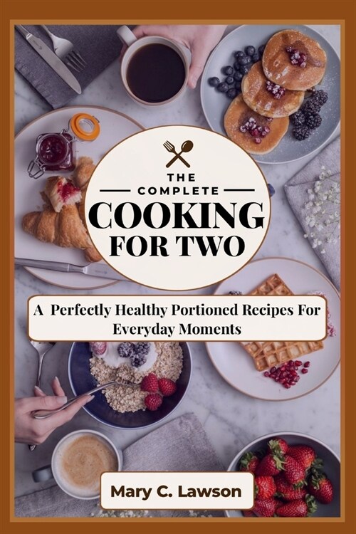 The Complete Cooking for two: The Perfectly Healthy Portioned Recipes For Everyday Moments (Paperback)