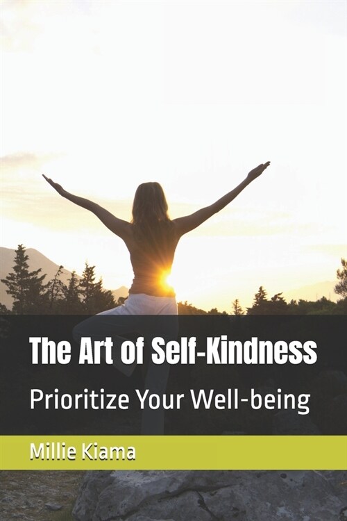 The Art of Self-Kindness: Prioritize Your Well-being (Paperback)