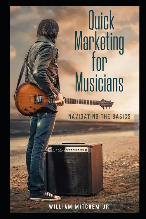 Quick Marketing for Musicians: Navigating the Basics (Paperback)