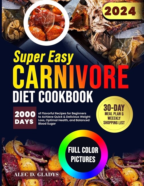 Super Easy Carnivore Diet Cookbook: 2000 Days of Flavorful Recipes for Beginners to Achieve Quick & Delicious Weight Loss, Optimal Health, and Balance (Paperback)