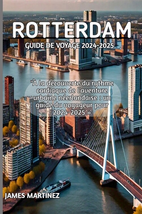 Rotterdam Guide de Voyage 2024-2025 (Paperback)