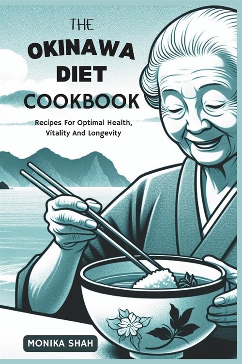 The Okinawa Diet Cookbook: Recipes For Optimal Health, Vitality and Longevity (Paperback)