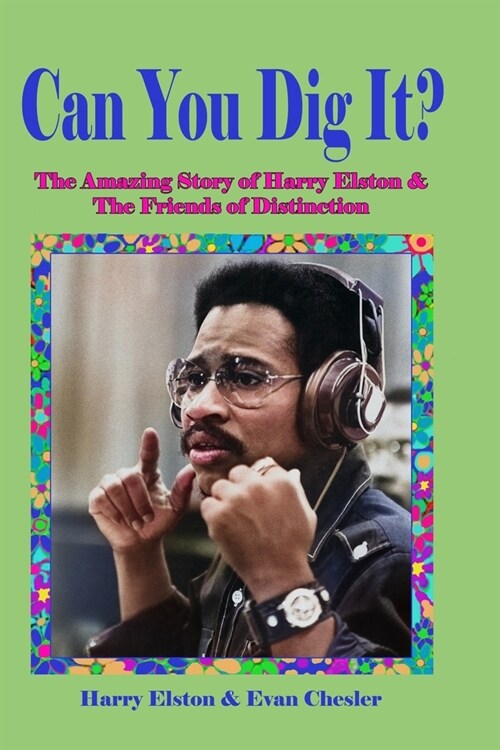 Can You Dig It?: The Amazing Life of Harry Elston and the Friends of Distinction (Paperback)